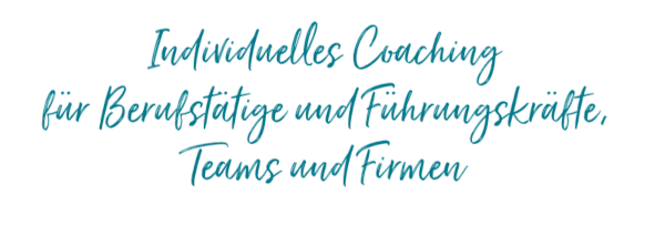 Individuelles Coaching für Berufstätige und Führungskräfte, Teams und Firmen